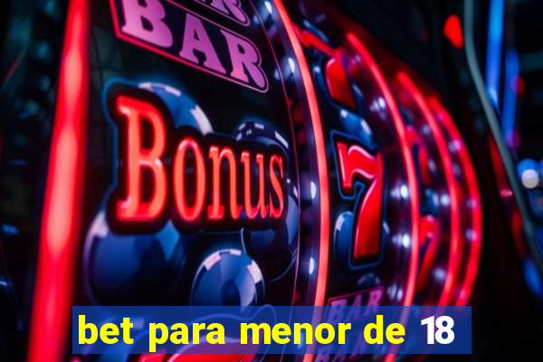 bet para menor de 18